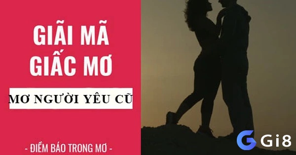 Chiêm bao thấy người yêu cũ là điềm tốt hay xấu