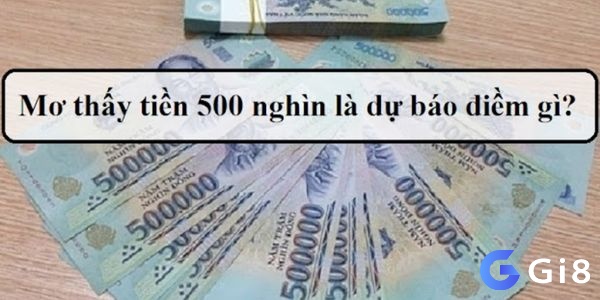  chiêm bao thấy tiền 500 thường được coi là điềm báo tích cực