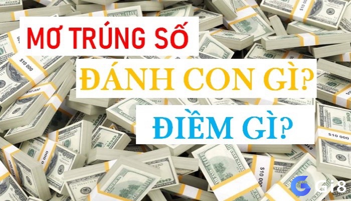 Cùng gi8 tìm hiểu về mơ thấy trúng số đề đánh con gì nhé 